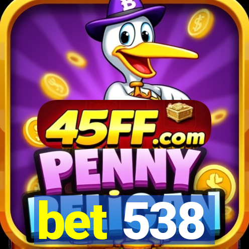 bet 538